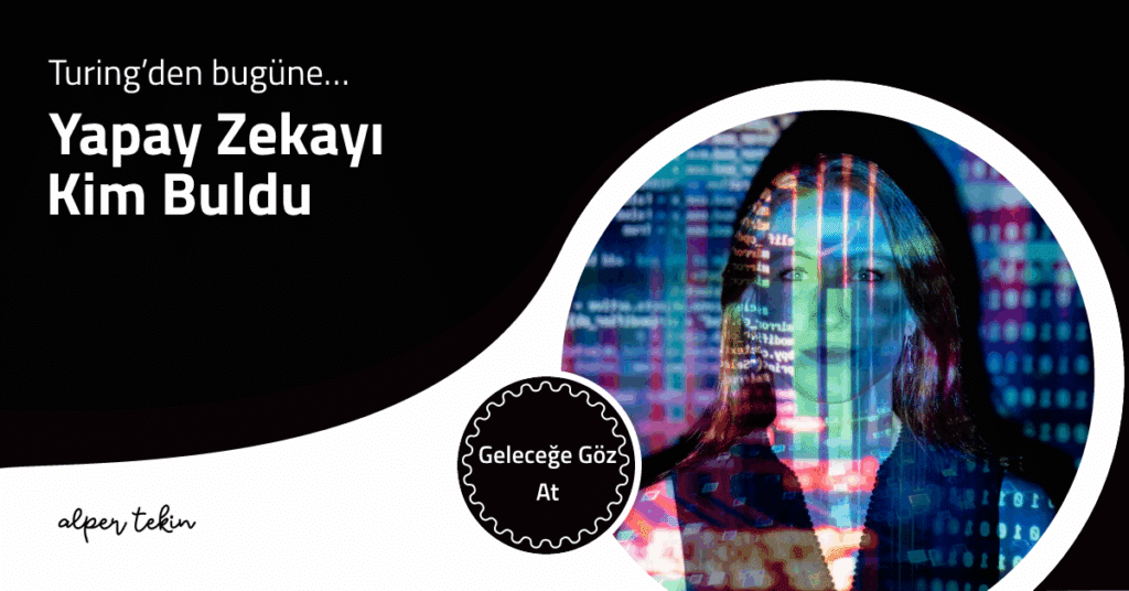 Yapay Zekayı Kim Buldu? 7 Devrimci Adımda Modern Zekanın Şaşırtıcı Tarihi 5 yapay zekayı kim buldu